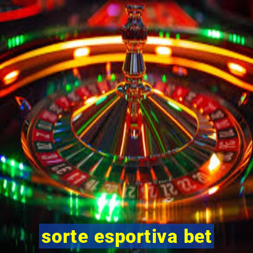 sorte esportiva bet